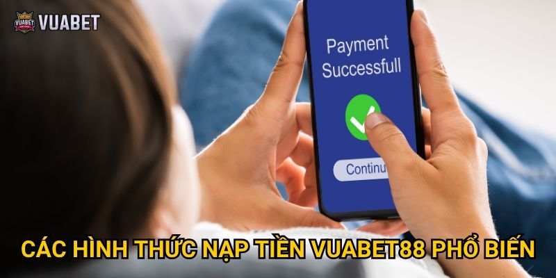 Các hình thức nạp tiền Vuabet88 phổ biến