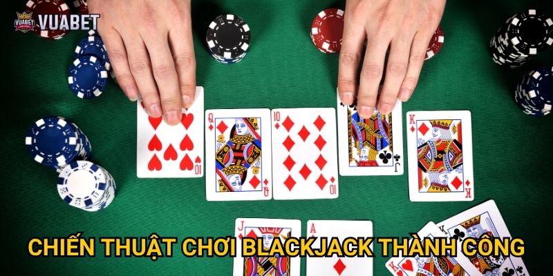 Tại sao Blackjack tại Vuabet88 được đánh giá cao nhất? 3 Chiến thuật chơi Blackjack thành công