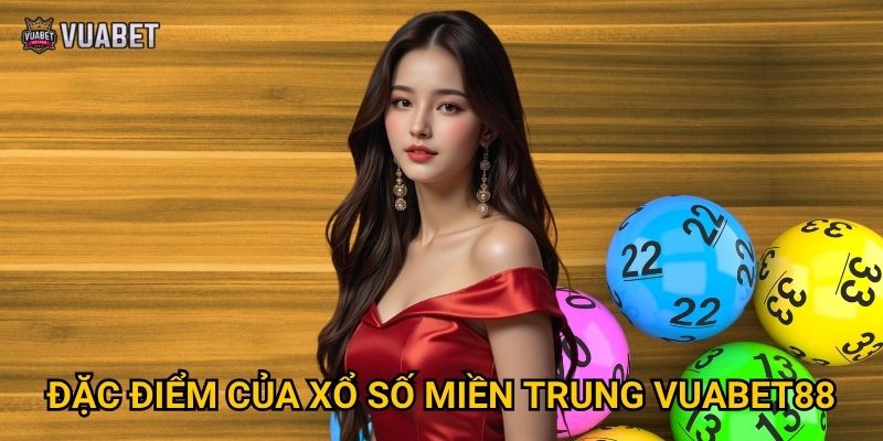 Đặc điểm của xổ số miền Trung Vuabet88