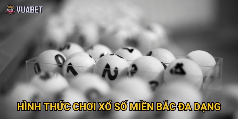 Hình thức chơi xổ số miền Bắc đa dạng