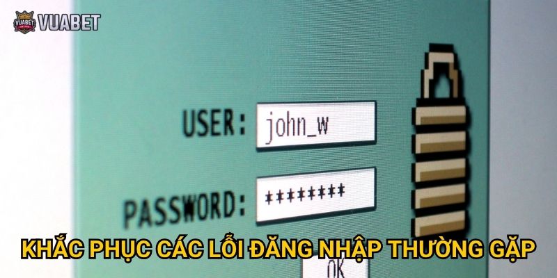 Khắc phục các lỗi đăng nhập thường gặp