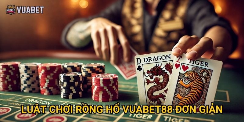 Chơi Rồng Hổ tại Vuabet88 có dễ thắng không? 2 Luật chơi Rồng Hổ Vuabet88 đơn giản