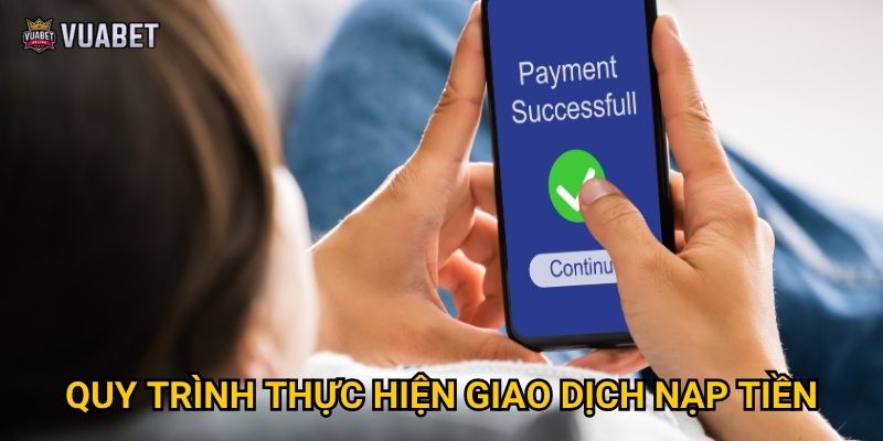 Quy trình thực hiện giao dịch nạp tiền